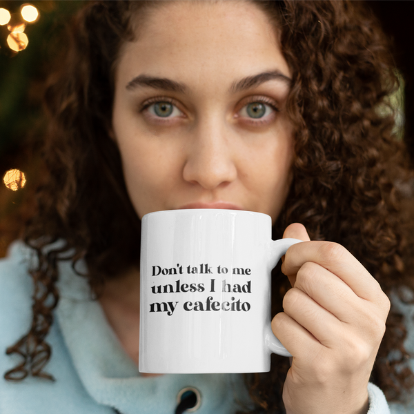 Don't talk to me unless I had my Cafecito Mug