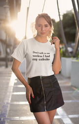Don't talk to me unless I had my Cafecito