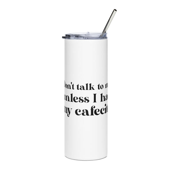 Don't talk to me unless I had my Cafecito Stainless steel tumbler
