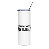 Cuban Coffee is LIFE Stainless steel tumbler