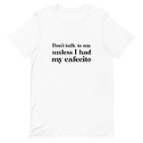 Don't talk to me unless I had my Cafecito
