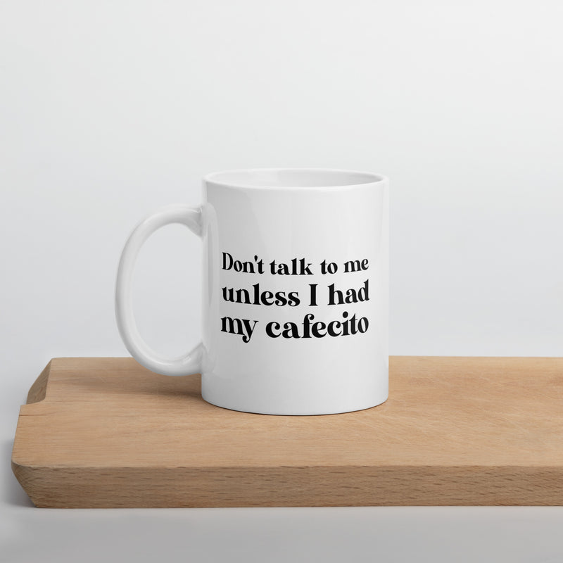 Don't talk to me unless I had my Cafecito Mug