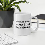 Don't talk to me unless I had my Cafecito Mug