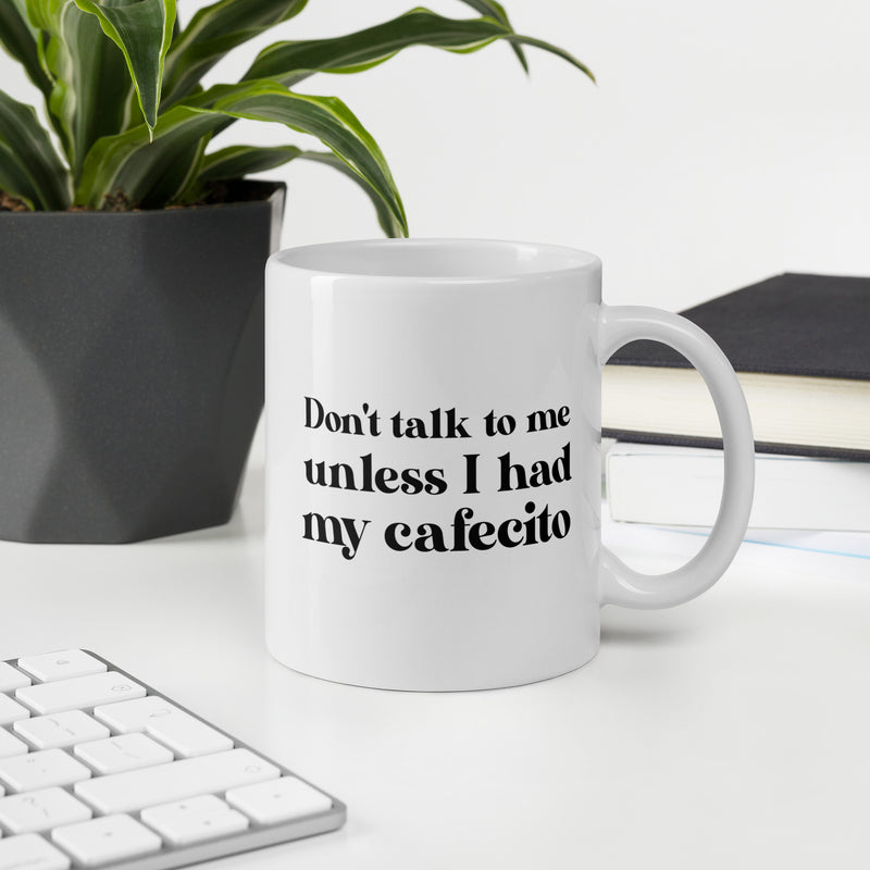 Don't talk to me unless I had my Cafecito Mug