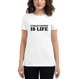 Cuban Coffee is LIFE - Women's short sleeve t-shirt